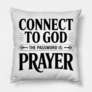Connect to God The Password is Prayer Pillow