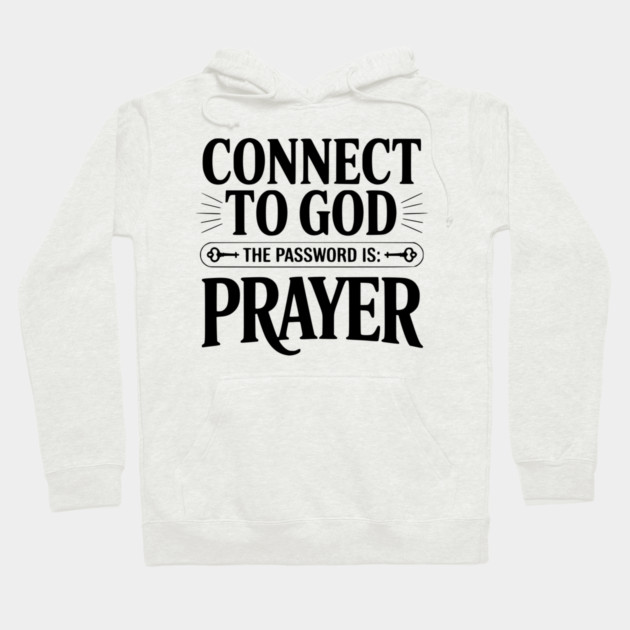 Connect to God The Password is Prayer Hoodie by Frank Ring