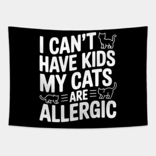 I Can't Have Kids My Cats are Allergic Tapestry