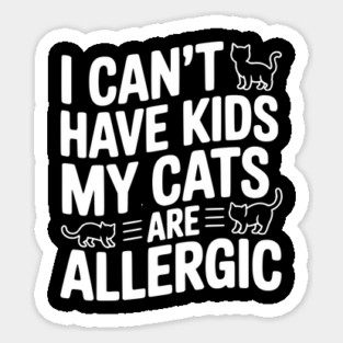 I Can't Have Kids My Cats are Allergic Magnet