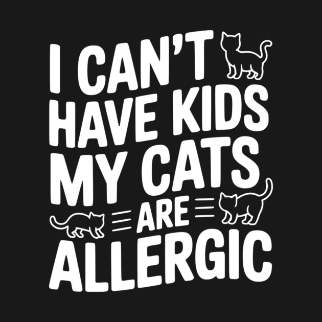 I Can't Have Kids My Cats are Allergic by Frank Ring