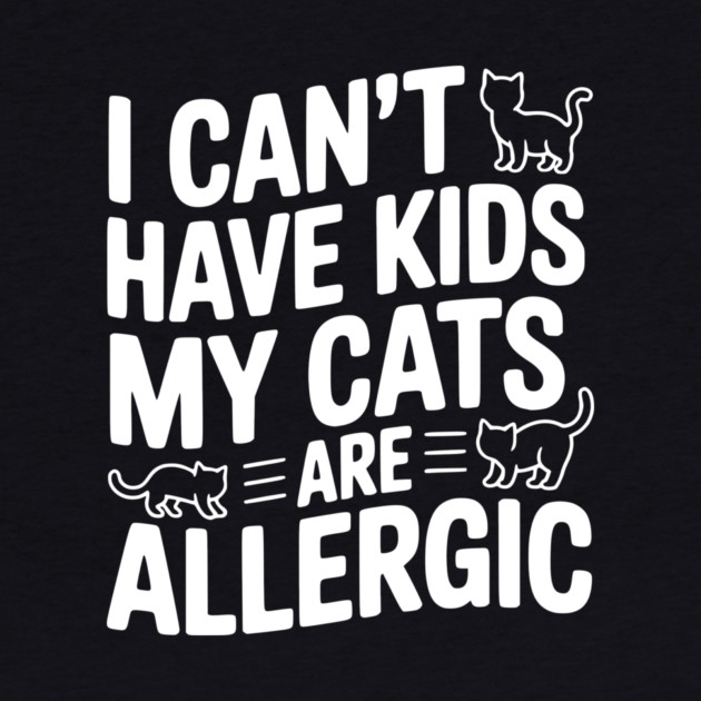I Can't Have Kids My Cats are Allergic by Frank Ring