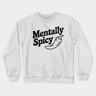 Mentally Spicy Crewneck Sweatshirt
