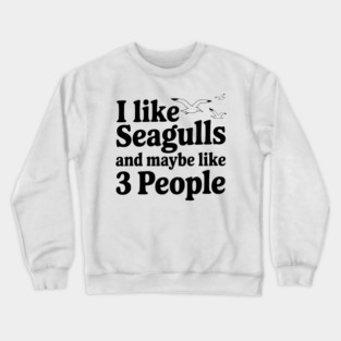 I Like Seagulls and Maybe Like 3 People Crewneck Sweatshirt