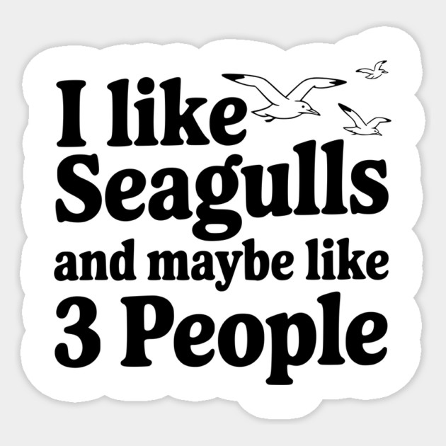 I Like Seagulls and Maybe Like 3 People Sticker by Frank Ring