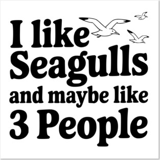 I Like Seagulls and Maybe Like 3 People Posters and Art
