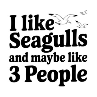 I Like Seagulls and Maybe Like 3 People T-Shirt