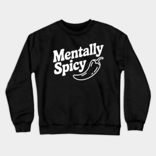 Mentally Spicy Crewneck Sweatshirt