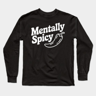 Mentally Spicy Long Sleeve T-Shirt