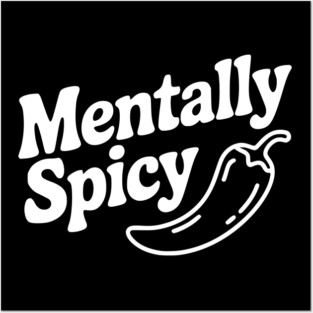 Mentally Spicy Posters and Art