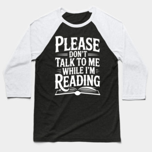 Please Don't Talk to Me While I'm Reading Baseball T-Shirt