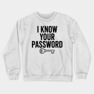 I Know Your Password Crewneck Sweatshirt