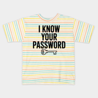 I Know Your Password Kids T-Shirt
