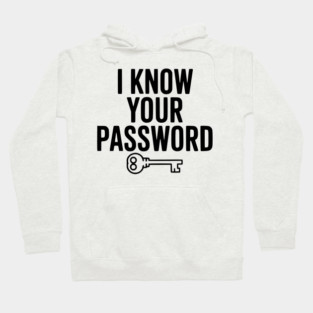 I Know Your Password Hoodie