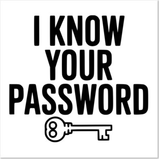 I Know Your Password Posters and Art