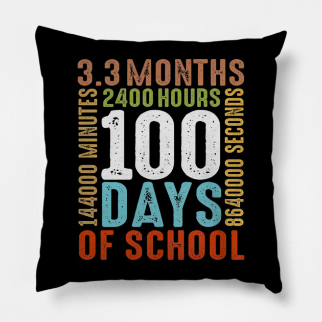 Funny 100th Day Of School 100 Days 3 Months 2400 Hours Pillow by yangho