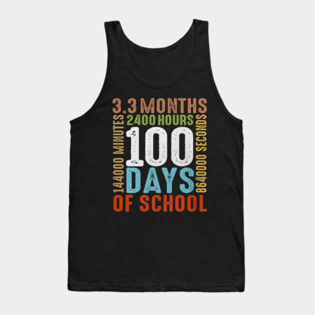Funny 100th Day Of School 100 Days 3 Months 2400 Hours Tank Top by yangho