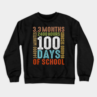 Funny 100th Day Of School 100 Days 3 Months 2400 Hours Crewneck Sweatshirt