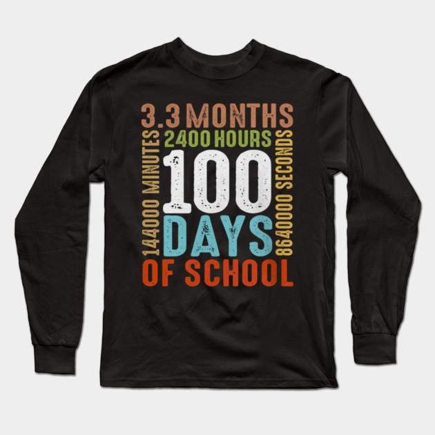 Funny 100th Day Of School 100 Days 3 Months 2400 Hours Long Sleeve T-Shirt by yangho