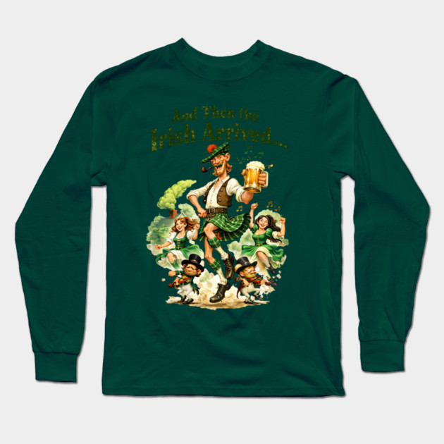 The Irish Arrived! Long Sleeve T-Shirt by CrazyGirl