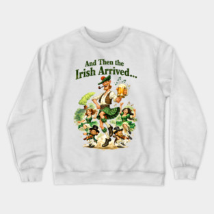 The Irish Arrived! Crewneck Sweatshirt