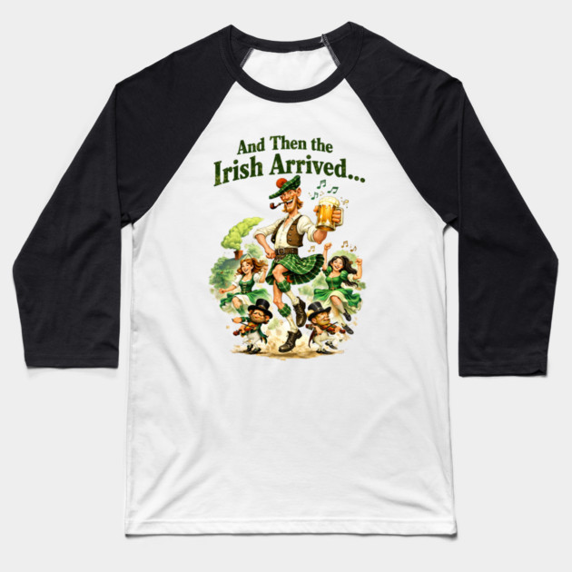 The Irish Arrived! Baseball T-Shirt by CrazyGirl