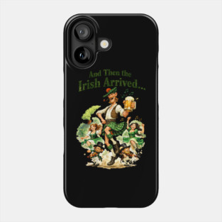 The Irish Arrived! Phone Case