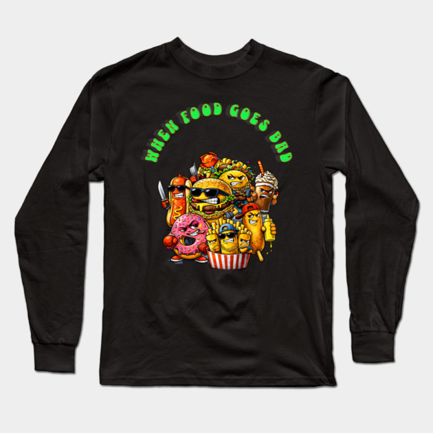 When good food goes bad Long Sleeve T-Shirt by CrazyGirl