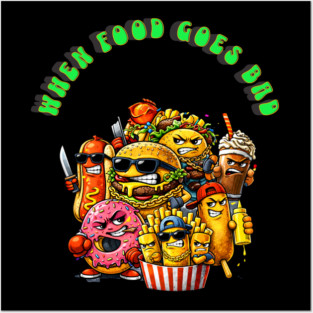 When good food goes bad Posters and Art