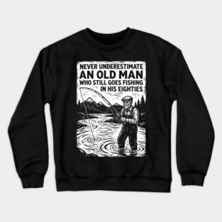 Never-Underestimate-an-Old-Man-Who-Goes-Fishing-in-His-80s-Funny-80th-Birthday Crewneck Sweatshirt