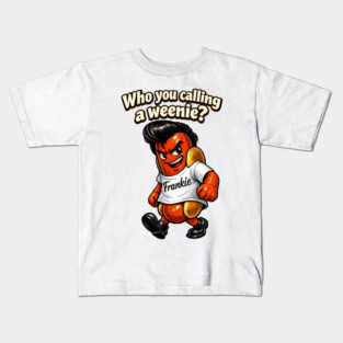 Who You Calling a Weenie? Kids T-Shirt