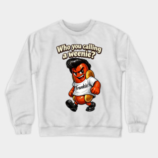 Who You Calling a Weenie? Crewneck Sweatshirt