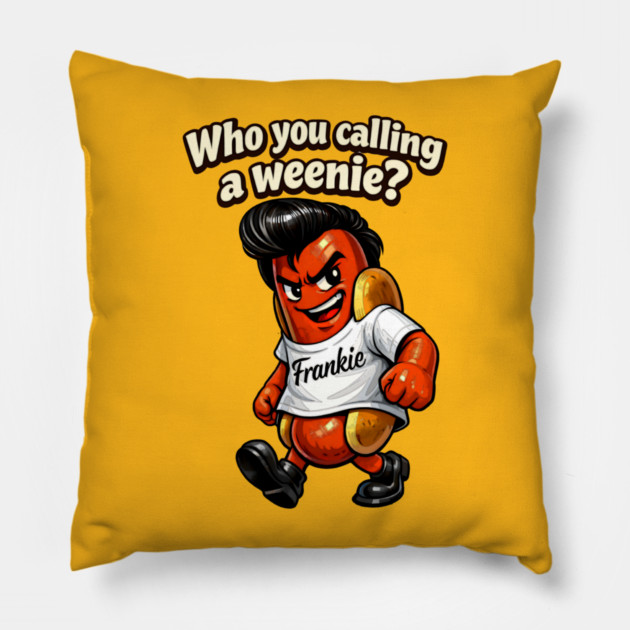Who You Calling a Weenie? Pillow by CrazyGirl