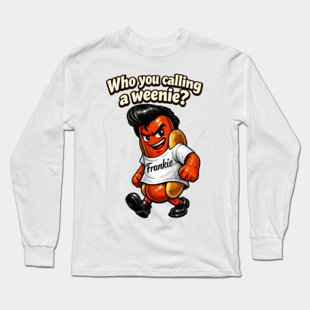 Who You Calling a Weenie? Long Sleeve T-Shirt by CrazyGirl