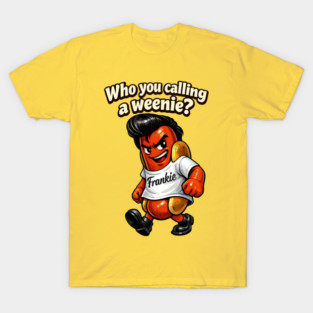 Who You Calling a Weenie? T-Shirt