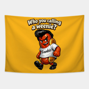 Who You Calling a Weenie? Tapestry