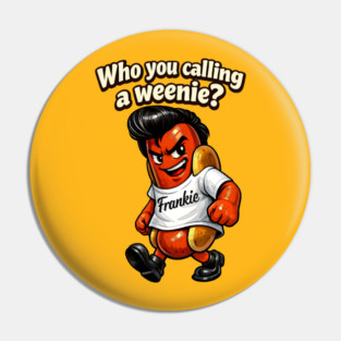 Who You Calling a Weenie? Pin