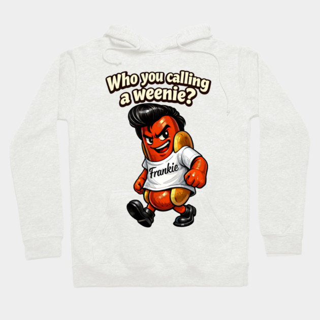 Who You Calling a Weenie? Hoodie by CrazyGirl