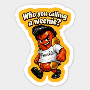 Who You Calling a Weenie? Sticker