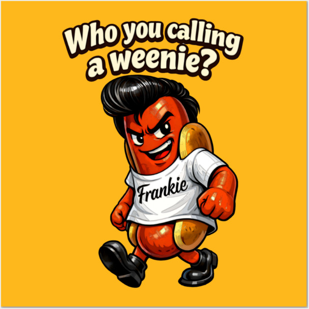 Who You Calling a Weenie? Wall Art by CrazyGirl