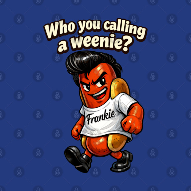 Who You Calling a Weenie? by CrazyGirl