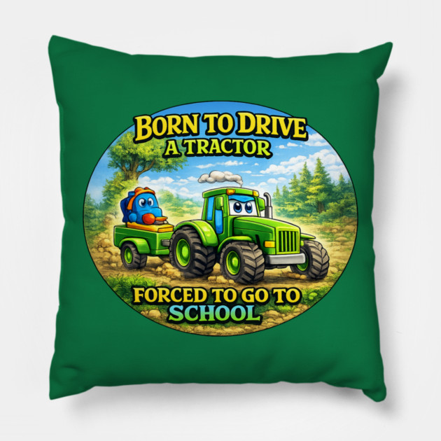 Born to Drive a Tractor Pillow by CrazyGirl