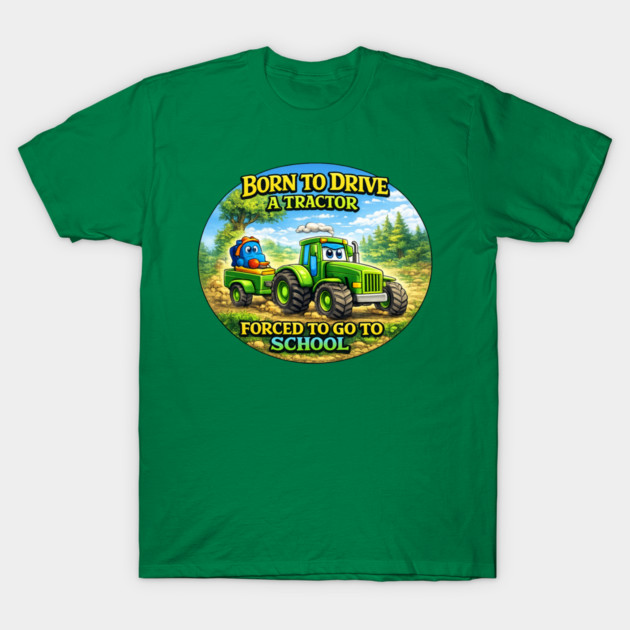 Born to Drive a Tractor T-Shirt by CrazyGirl