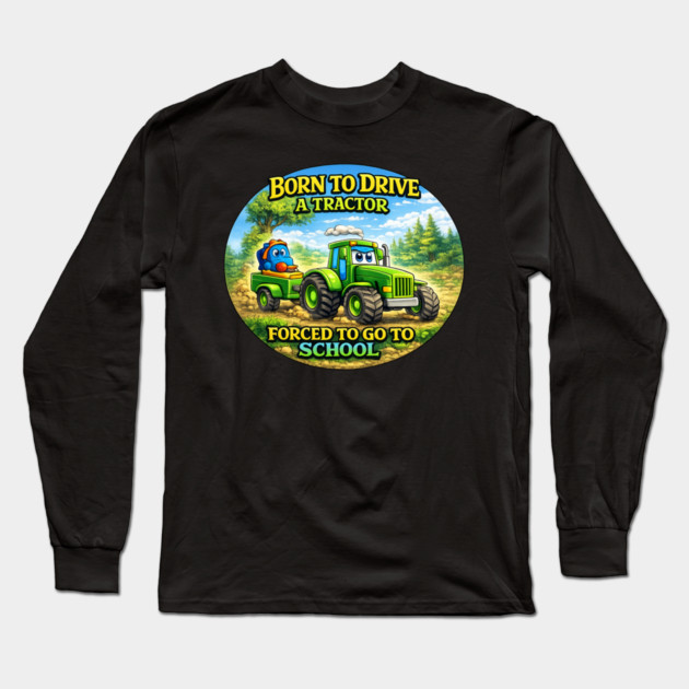 Born to Drive a Tractor Long Sleeve T-Shirt by CrazyGirl