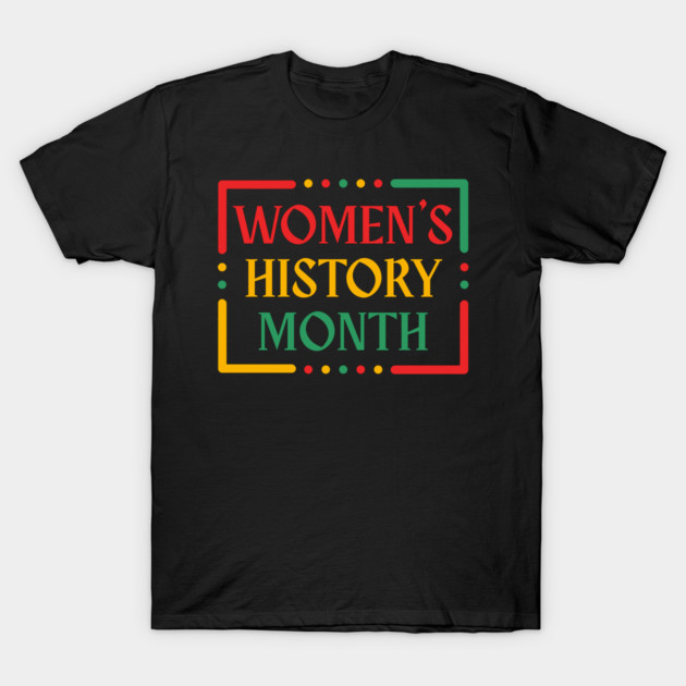 womens-history-month T-Shirt by Creatifly Graphic Tees