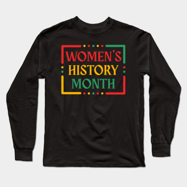 womens-history-month Long Sleeve T-Shirt by Creatifly Graphic Tees