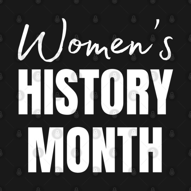womens-history-month by Creatifly Graphic Tees