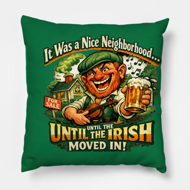 The Irish Moved in Pillow by CrazyGirl
