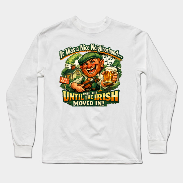 The Irish Moved in Long Sleeve T-Shirt by CrazyGirl