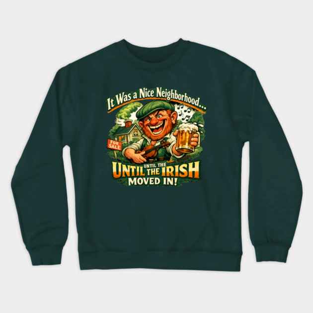The Irish Moved in Crewneck Sweatshirt by CrazyGirl